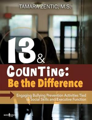 13 & Counting: Be the Difference!: Engaging Bullying-Prevention Activities That Promote Social Skills and Executive Function [With CDROM] by Tamara Zentic