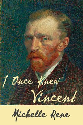 I Once Knew Vincent by Michelle Rene