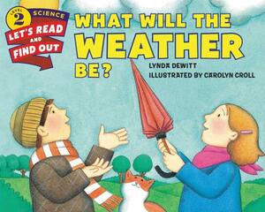 What Will the Weather Be? by Lynda DeWitt