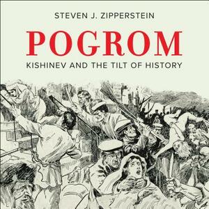 Pogrom: Kishinev and the Tilt of History by Steven J. Zipperstein