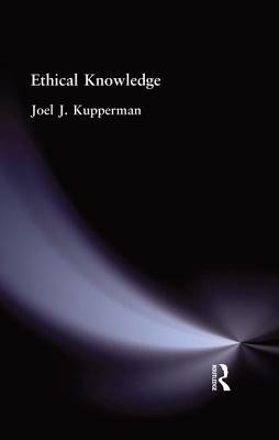 Ethical Knowledge by Joel J. Kupperman