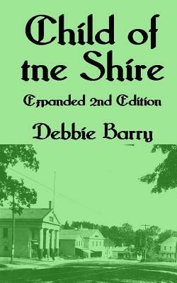 Child of the Shire: Expanded 2nd Edition by Debbie Barry