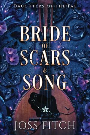 Bride of Scars & Song by Joss Fitch