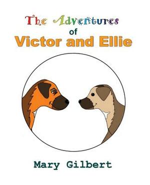 The Adventures of Victor and Ellie by Mary Gilbert