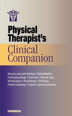 Physical Therapist's Clinical Companion by Springhouse Publishing, Springhouse