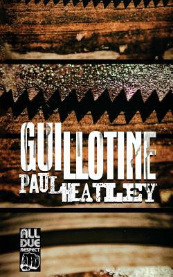 Guillotine by Paul Heatley