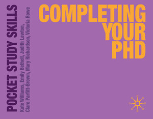 Completing Your PhD by Judith Lawton, Emily Bethell, Victoria Rowe, Kate Williams, Clare Parfitt, Clare Parfitt-Brown, Mary Richardson