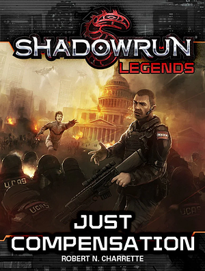 Shadowrun Legends: Just Compensation by Robert N. Charrette