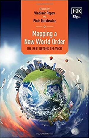 Mapping a New World Order: The Rest Beyond the West by Piotr Dutkiewicz, Vladimir Popov