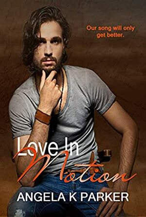 Love In Motion by Angela K. Parker