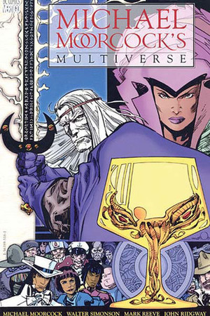 Michael Moorcock's Multiverse by John Ridgway, Michael Moorcock, Mark Reeve, Walt Simonson