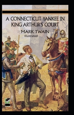 A Connecticut Yankee in King Arthur's Court Illustrated by Mark Twain