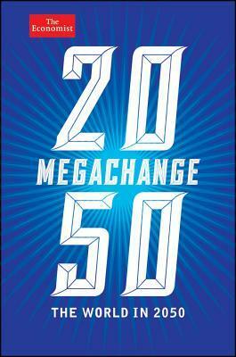 Megachange: The World in 2050 by Daniel Franklin, John Andrews