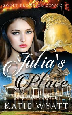 Mail Order Bride: Julia's Place: Clean Historical Western Romance by Katie Wyatt