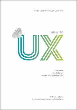 White Hat UX: The Next Generation in User Experience by Martin Michael Frederiksen, Trine Falbe, Kim Andersen