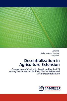 Decentralization in Agriculture Extension by Jaffar Ali, Amjad Ali, Badar Naseem Siddiqui