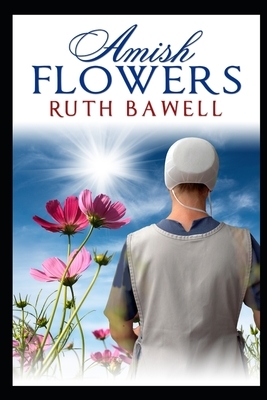 Amish Flowers: Amish Romance by Ruth Bawell