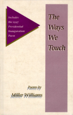 The Ways We Touch: Poems (Illinois Poetry Series) by Miller Williams