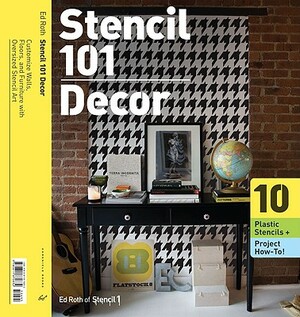 Stencil 101 Décor: Customize Walls, Floors, and Furniture with Oversized Stencil Art by Ed Roth