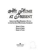 My Home at Present: Life in the Mine Boarding Houses in the San Juan Mountains, Colorado by Duane A. Smith, Mark A. Vendl, Karen A. Vendl