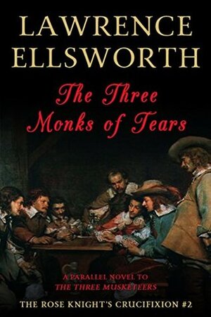 The Three Monks of Tears: The Rose Knight's Crucifixion #2 by Lawrence Ellsworth