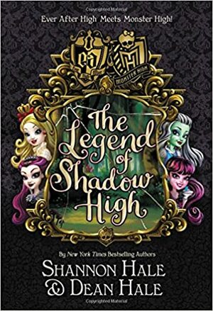 The Legend of Shadow High (Monster High/Ever After High) by Shannon Hale, Dean Hale