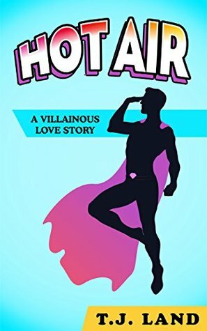 Hot Air: A Villainous Love Story by T.J. Land