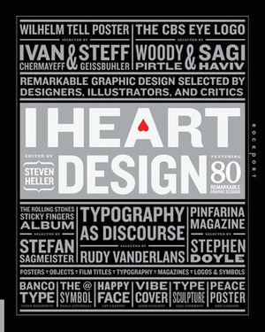I Heart Design: Remarkable Graphic Design Selected by Designers, Illustrators, and Critics by Steven Heller