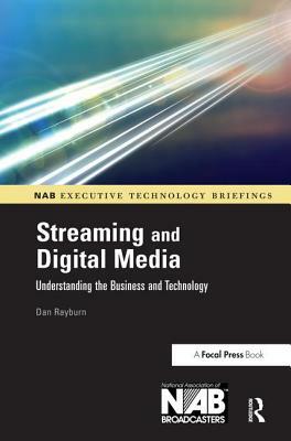 Streaming and Digital Media: Understanding the Business and Technology by Dan Rayburn