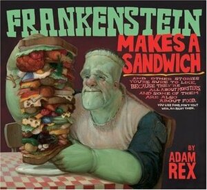Frankenstein Makes a Sandwich by Adam Rex