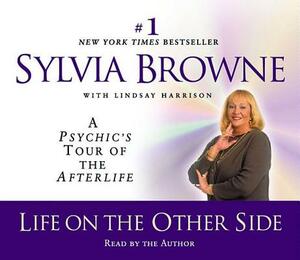 Life on the Other Side: A Psychic's Tour of the Afterlife by Sylvia Browne