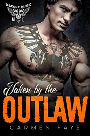 Taken by the Outlaw: Desert Huns MC by Carmen Faye