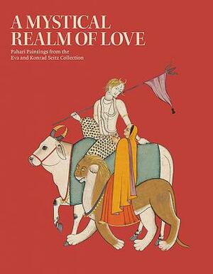 A Mystical Realm of Love: Pahari Paintings from the Eva and Konrad Seitz Collection by J. P. Losty