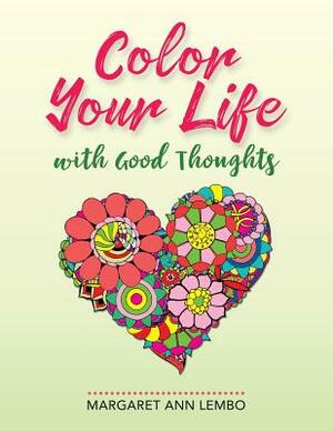 Color Your Life with Good Thoughts by Margaret Ann Lembo