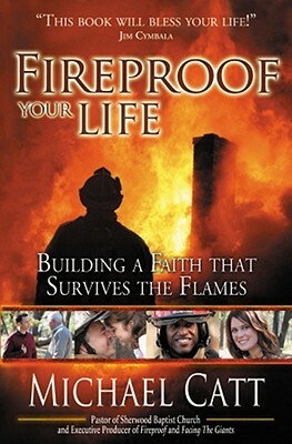 Fireproof Your Life: Building a Faith That Survives the Flames by Michael Catt