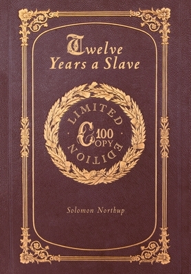 Twelve Years a Slave (100 Copy Limited Edition) by Solomon Northup