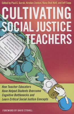 Cultivating Social Justice Teachers: How Teacher Educators Have Helped Students Overcome Cognitive Bottlenecks and Learn Critical Social Justice Conce by 