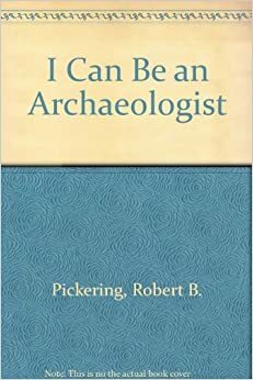 I Can Be an Archaeologist by Robert B. Pickering