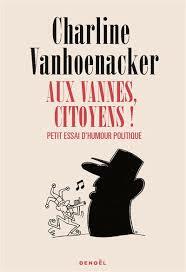 Aux vannes, citoyens ! Petit essai d'humour politique by Charline VANHOENACKER