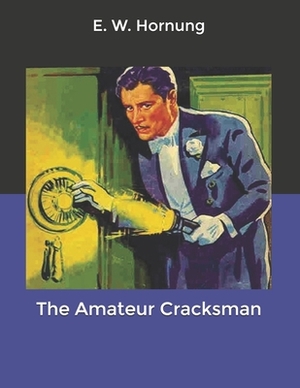 The Amateur Cracksman by E. W. Hornung