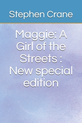 Maggie: A Girl of the Streets: New special edition by Stephen Crane