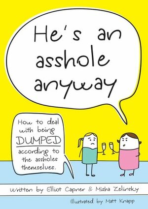 He's An Asshole Anyway by Misha Zelinsky, Matthew Knapp, Elliot Capner