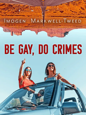 Be Gay, Do Crimes by Imogen Markwell-Tweed