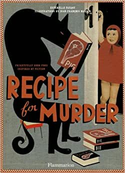 Recipe for Murder: Frightfully Good Food Inspired by Fiction by Jean-François Martin, Estérelle Payany