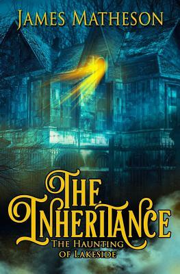 The Inheritance: The Haunting Of Lakeside by James M. Matheson