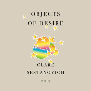 Objects of Desire by Clare Sestanovich