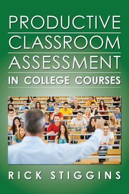 Productive Classroom Assessment in College Courses by Rick Stiggins