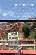 The Pink Tide: Media Access and Political Power in Latin America by Lee Artz