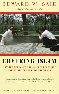 Covering Islam: How the Media and the Experts Determine How We See the Rest of the World by Edward W. Said