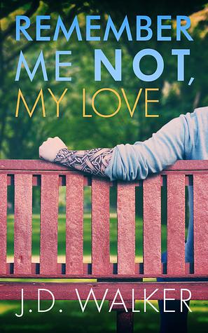 Remember Me Not, My Love by J.D. Walker